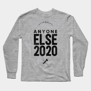 Literally Anyone Else 2020 Long Sleeve T-Shirt